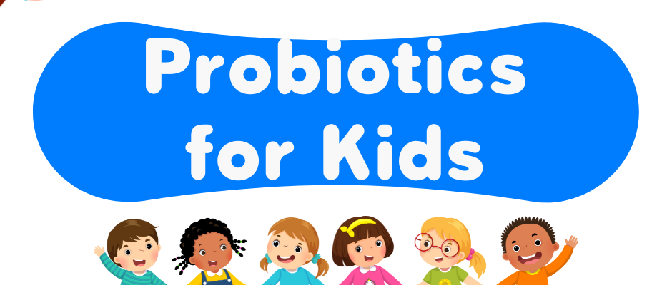 Benefits of Probiotics for Kids Gut Health